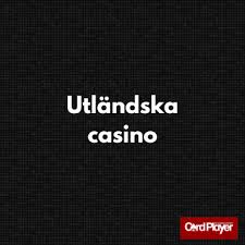 Utländska Casinon En Utforskning av Spelvärlden